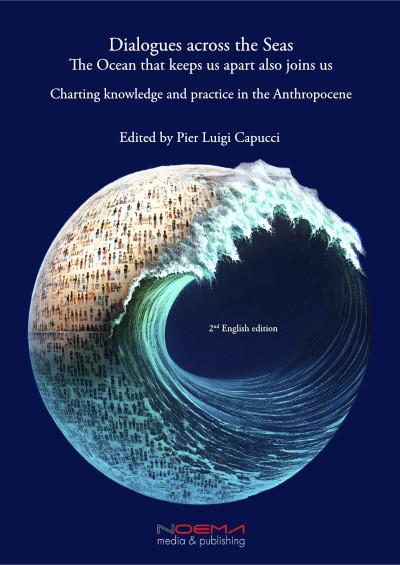 Dialogues across the Seas. The Ocean that keeps us apart also joins us. Charting knowledge and practice in the Anthropocene